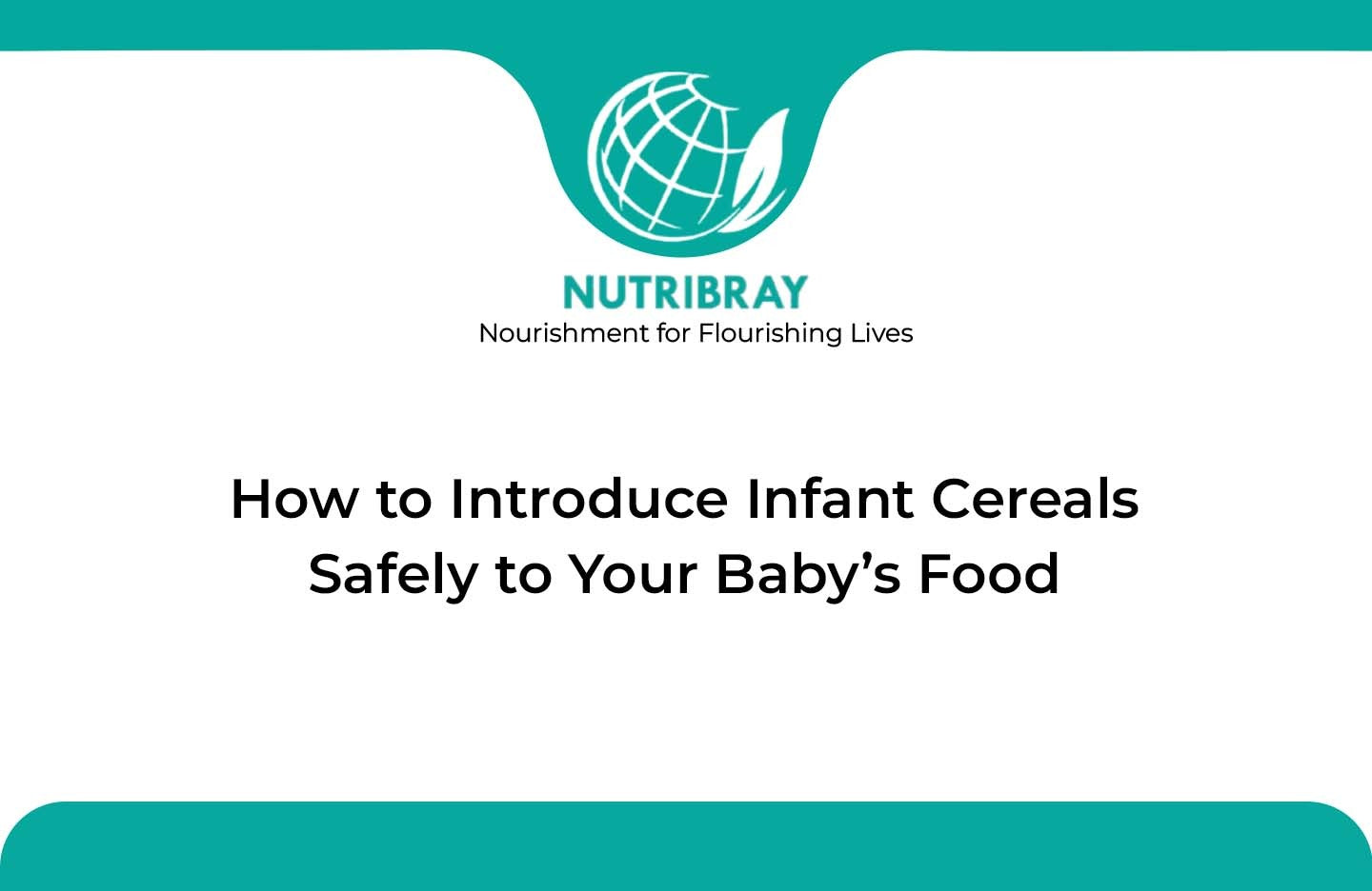 How to Introduce Infant Cereals Safely to Your Baby’s Food