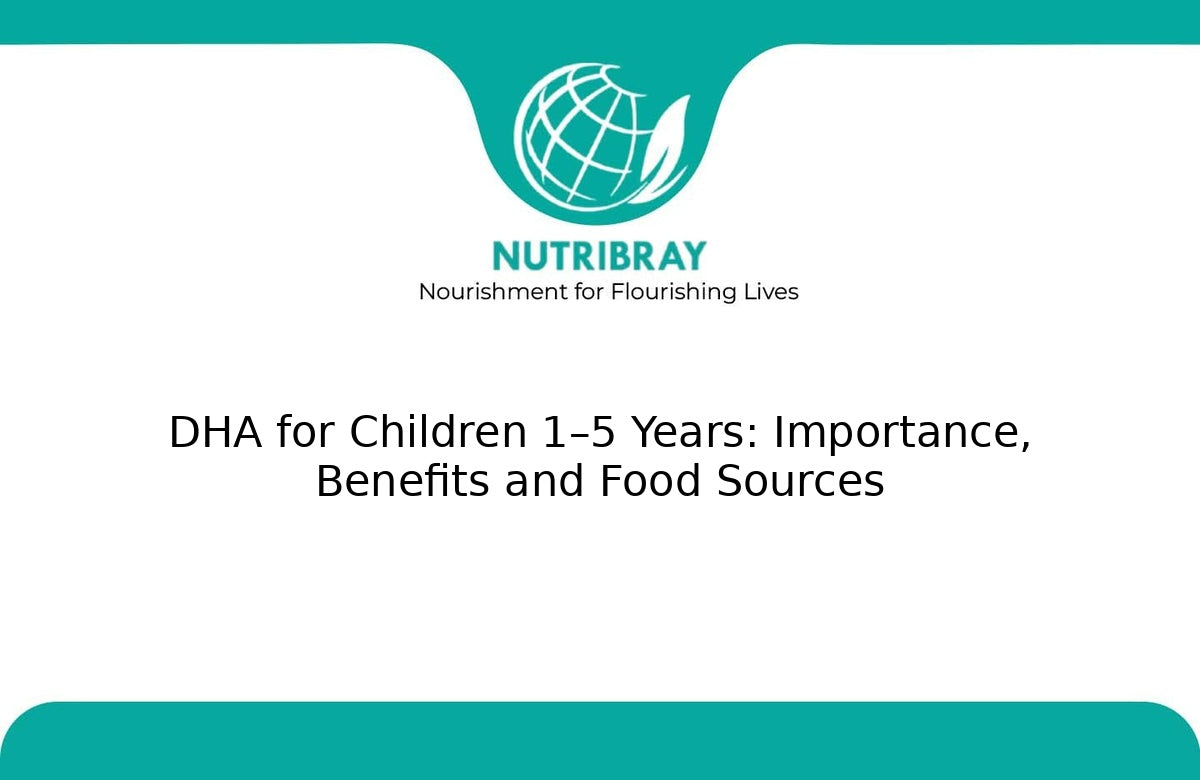 DHA for Children 1–5 Years: Importance, Benefits and Food Sources